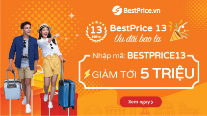 BestPrice 13 - Ưu Đãi Bao La, lên tới 5 Triệu /khách