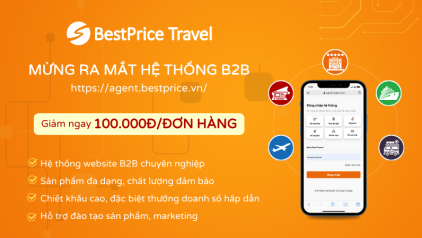 BestPrice Travel mừng ra mắt hệ thống B2B, tặng ngay 100.000 VNĐ cho booking đầu tiên!