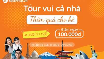Đặt Tour Quốc Tế - Giảm Ngay 100K  Cho Bé