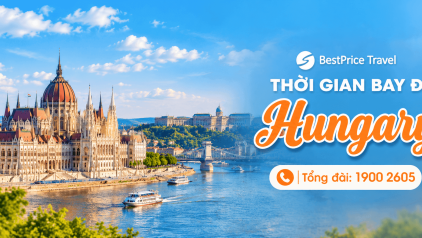 MỚI! Thời gian bay từ Việt Nam đến Hungary mất bao lâu?