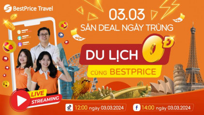 Săn deal ngày trùng, Du lịch 0 Đồng cùng BestPrice Travel