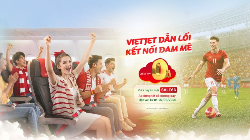 Chỉ từ 0đ Vietjet dẫn lối - Kết nối đam m&ecirc;