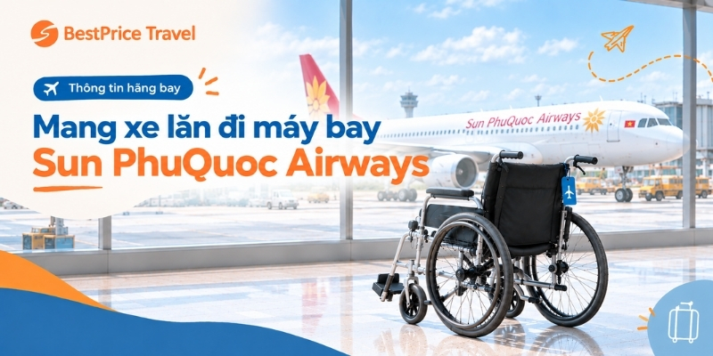 Quy định mang xe lăn lên máy bay Sun PhuQuoc Airways