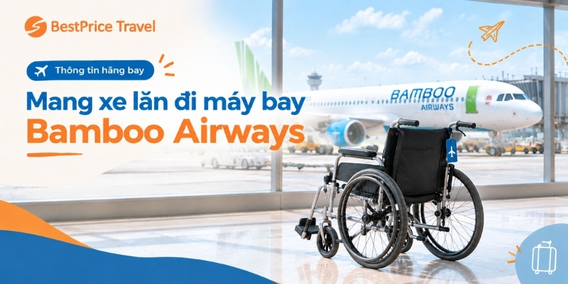 Quy định mang xe lăn lên máy bay Bamboo Airways