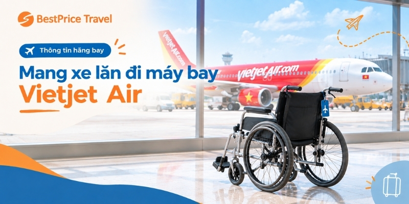 Quy định khi mang xe lăn lên máy bay Vietjet Air