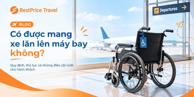 Có được mang xe lăn lên máy bay không?