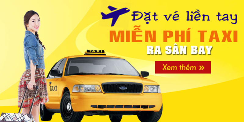 Đặt vé liền tay, MIỄN PHÍ Taxi ra sân bay! - BestPrice