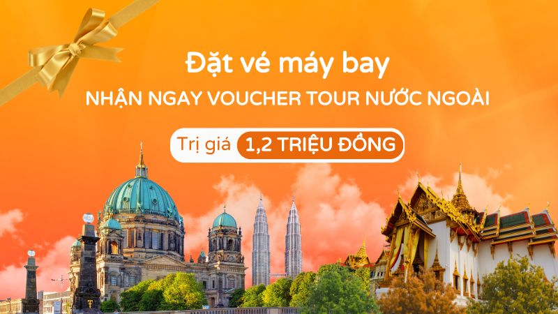 Đặt vé máy bay, nhận ngay voucher tour trị giá 1,2 triệu đồng