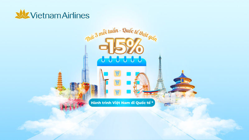 GIẢM 15%: Thứ Ba Mỗi Tuần, Quốc Tế Thật Gần Cùng Vietnam Airlines