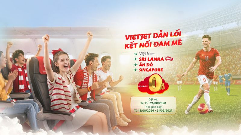 Chỉ từ 0 đồng - Vietjet dẫn lối, kết nối đam mê