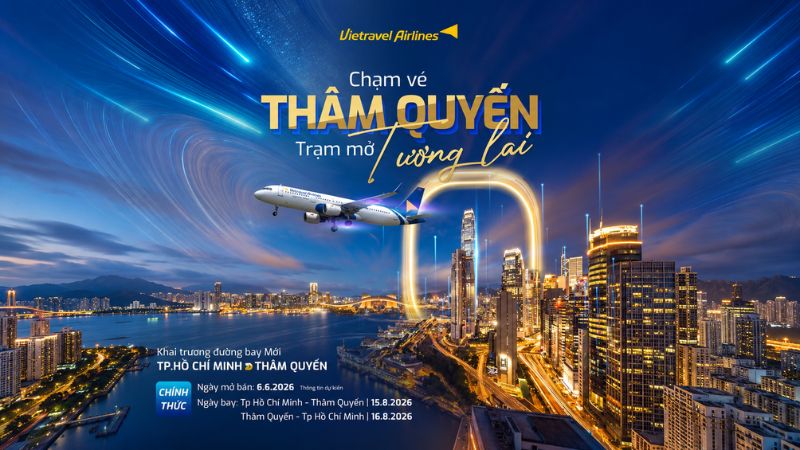 Chạm v&eacute; Th&acirc;m Quyến - Trạm mở tương lai c&ugrave;ng Vietravel Airlines