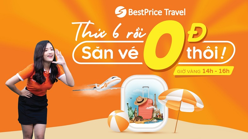 Thứ 6 rồi săn vé 0 đồng thôi cùng BestPrice Travel