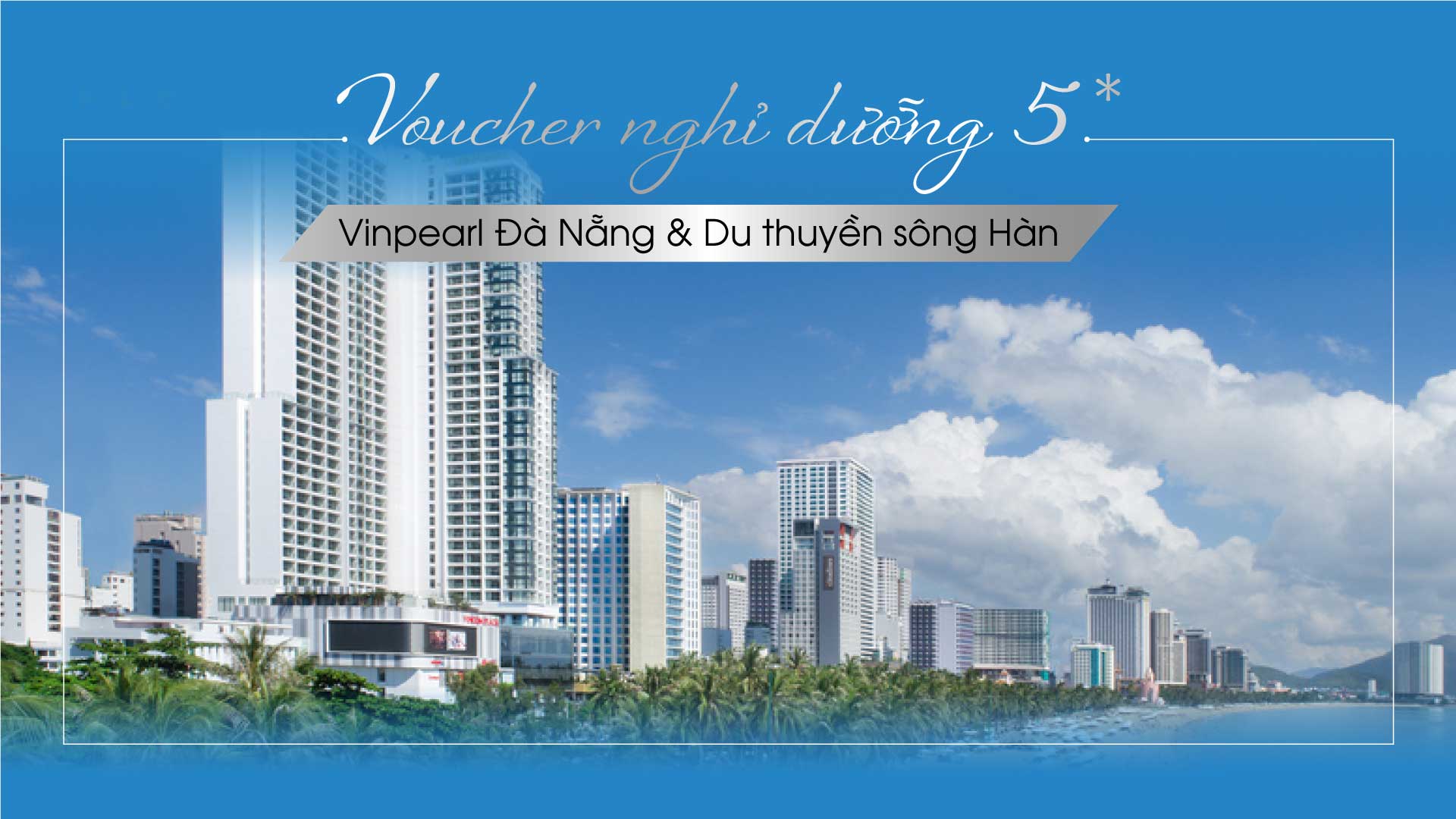 Voucher nghỉ dưỡng đặc biệt 5*: Vinpearl Condotel Riverfront Đà Nẵng + Du thuyền sông Hàn
